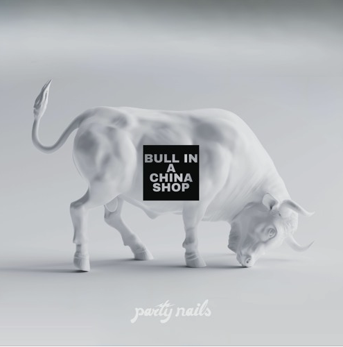 LISTEN: “Bull in a China Shop” by Party Nails