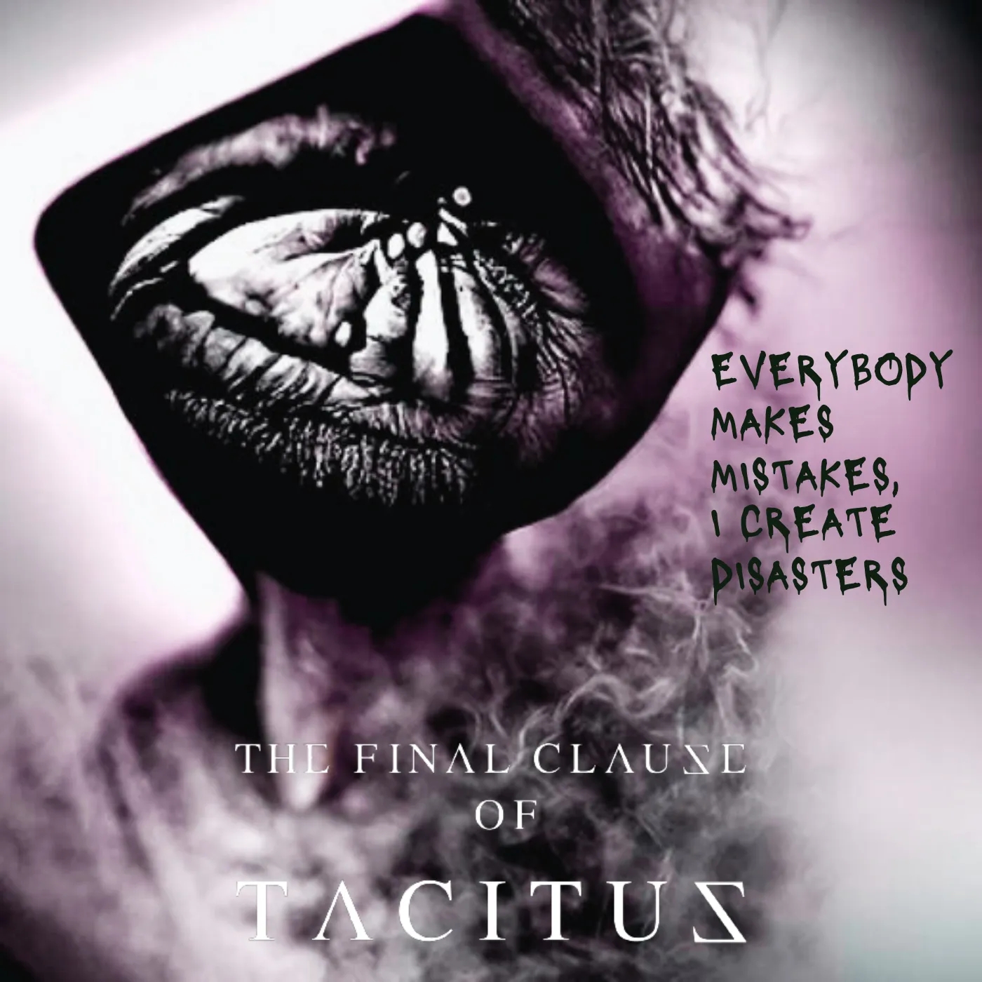 LISTEN: “Everybody Makes Mistakes, I Create Disasters” by The Final Clause of Tacitus