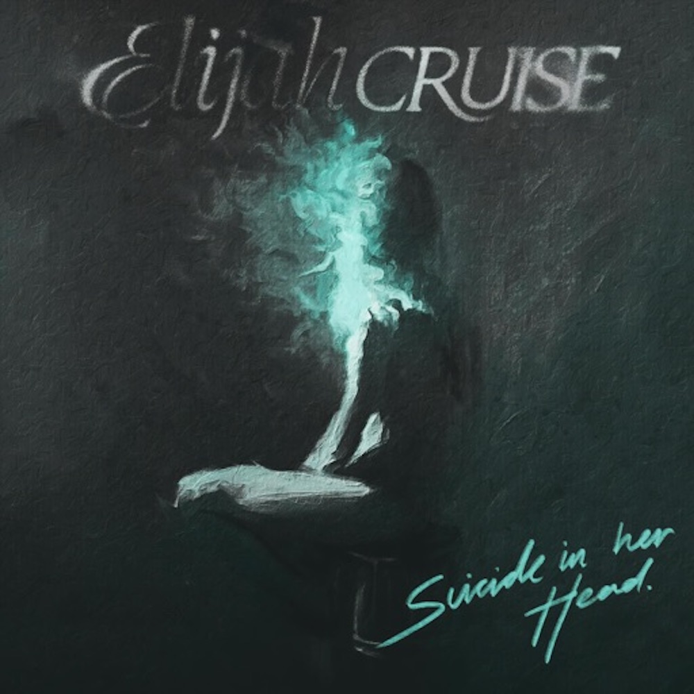 HOT TRACK: “Suicide in Her Head” by Elijah Cruise