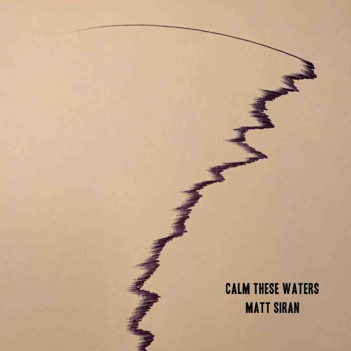 DEBUT SINGLE: “Calm These Waters” by Matt Siran