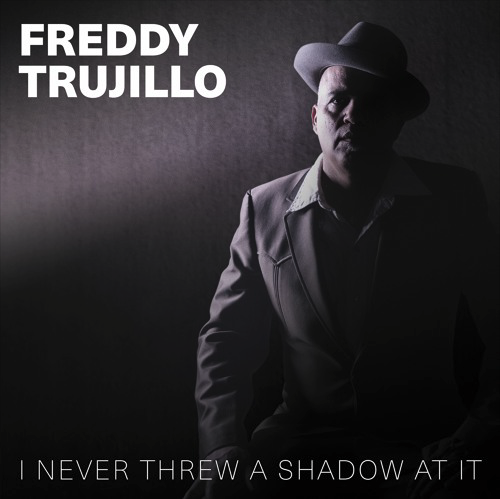 ALBUM REVIEW: I Never Threw A Shadow At It by Freddy Trujillo