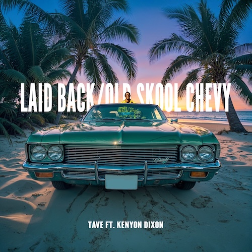 LISTEN: “Laid Back/Old Skool Chevy” by Tave featuring Kenyon Dixon