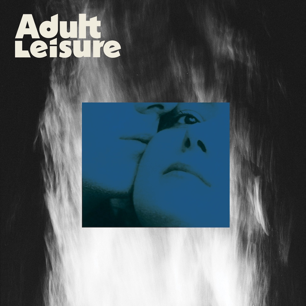 THE THINGS YOU DON’T KNOW YET: A Late Reflection on Adult Leisure’s Debut Album