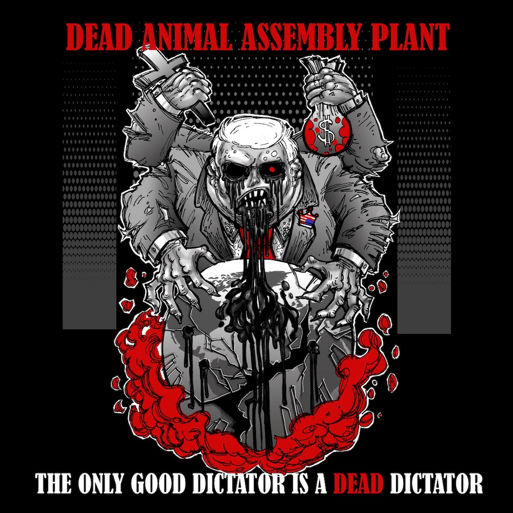 LISTEN: “The Only Good Dictator Is a Dead Dictator” by Dead Animal Assembly Plant