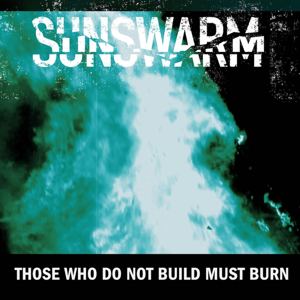 DEBUT ALBUM REVIEW: Those Who Do Not Build Must Burn by Sunswarm